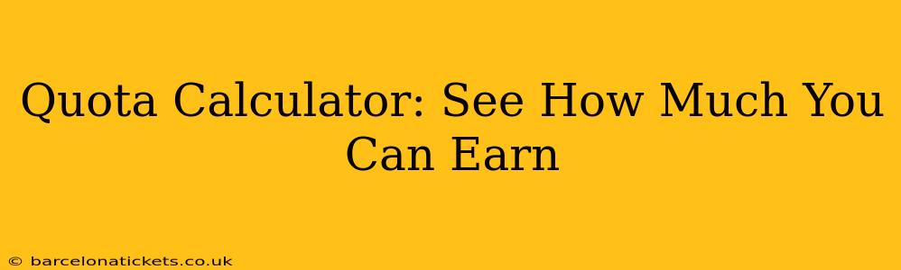 Quota Calculator: See How Much You Can Earn