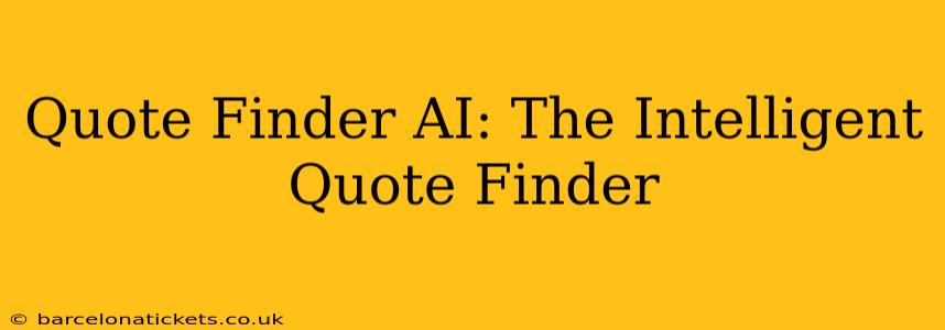 Quote Finder AI: The Intelligent Quote Finder