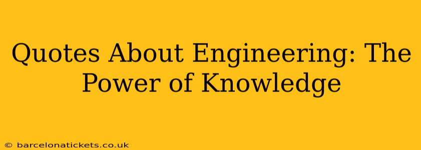 Quotes About Engineering: The Power of Knowledge