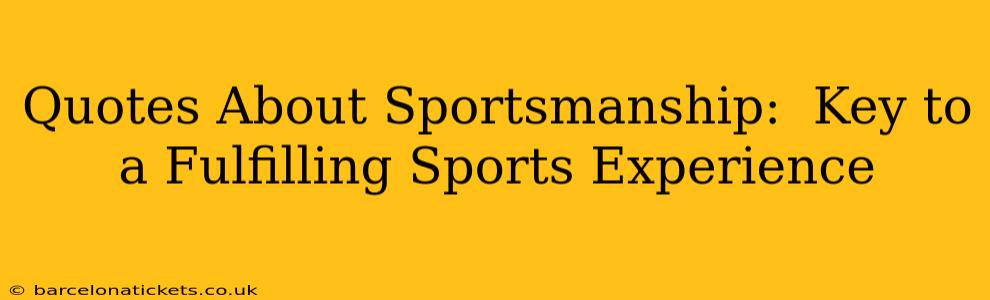 Quotes About Sportsmanship:  Key to a Fulfilling Sports Experience