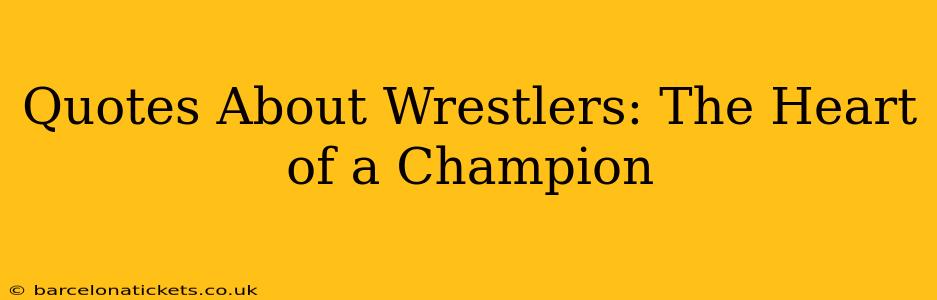 Quotes About Wrestlers: The Heart of a Champion