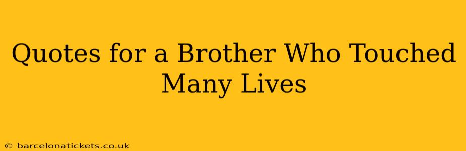 Quotes for a Brother Who Touched Many Lives