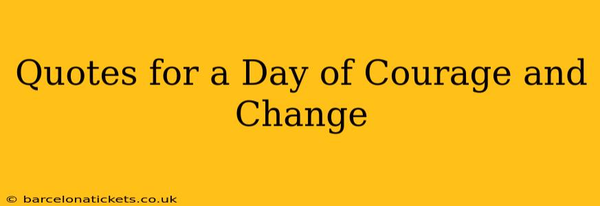 Quotes for a Day of Courage and Change