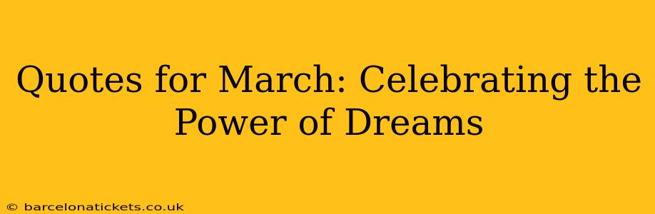 Quotes for March: Celebrating the Power of Dreams