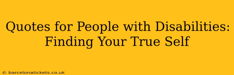 Quotes for People with Disabilities: Finding Your True Self