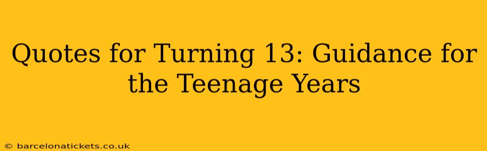Quotes for Turning 13: Guidance for the Teenage Years