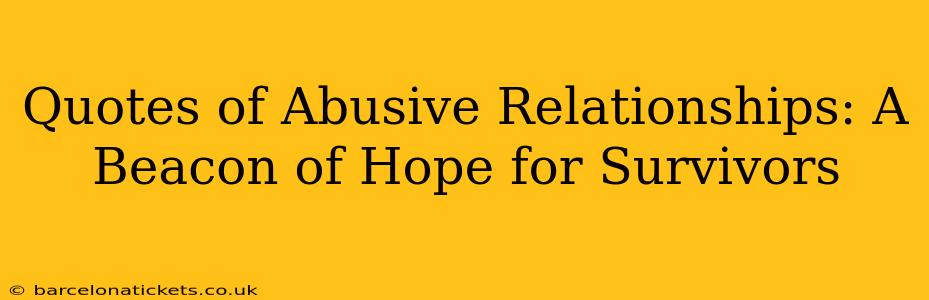 Quotes of Abusive Relationships: A Beacon of Hope for Survivors