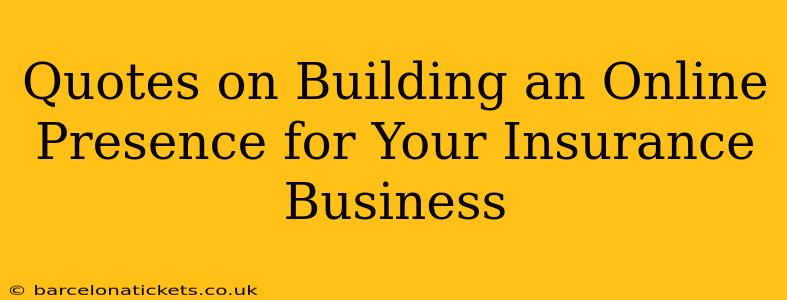 Quotes on Building an Online Presence for Your Insurance Business