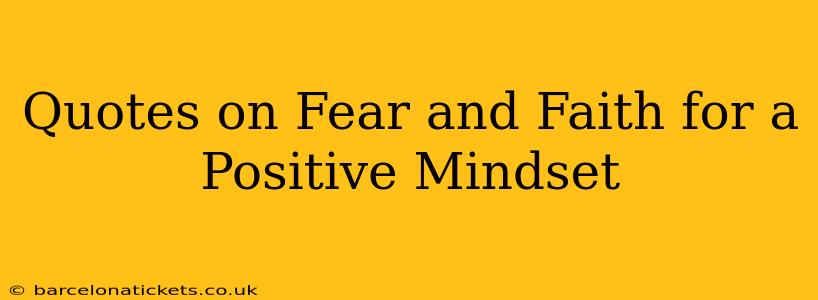 Quotes on Fear and Faith for a Positive Mindset