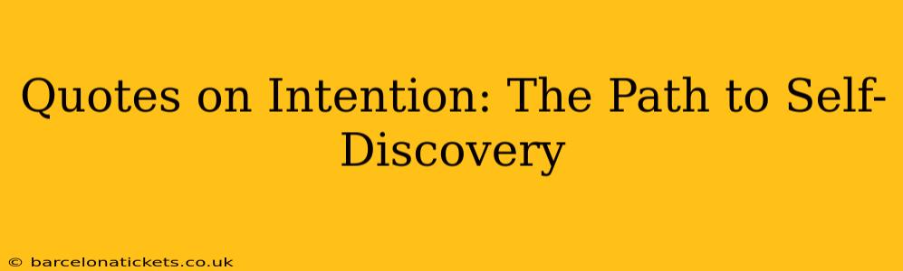Quotes on Intention: The Path to Self-Discovery