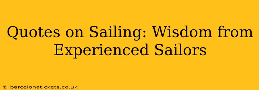 Quotes on Sailing: Wisdom from Experienced Sailors