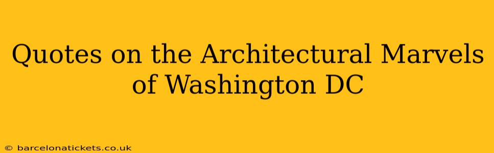 Quotes on the Architectural Marvels of Washington DC