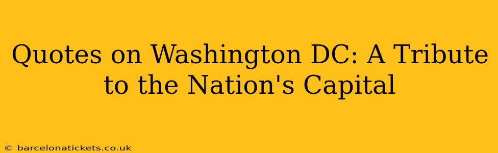 Quotes on Washington DC: A Tribute to the Nation's Capital