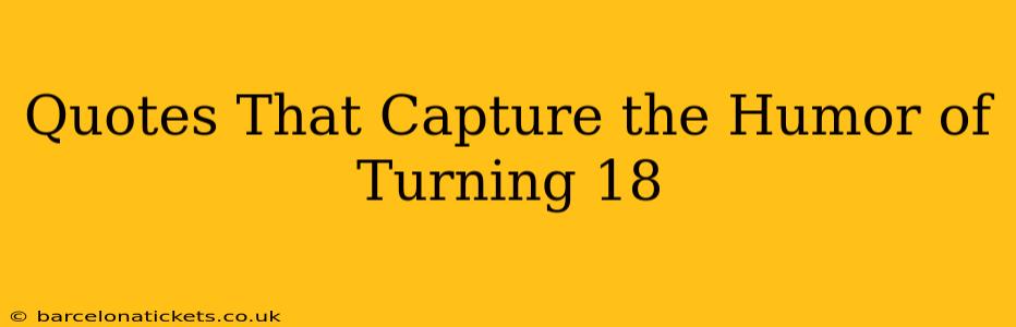Quotes That Capture the Humor of Turning 18
