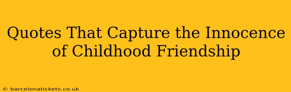 Quotes That Capture the Innocence of Childhood Friendship