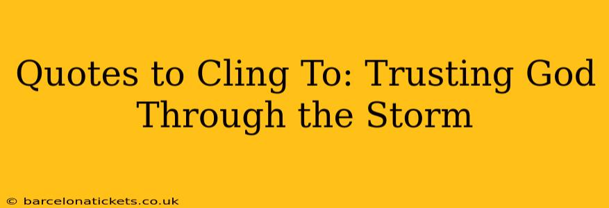 Quotes to Cling To: Trusting God Through the Storm