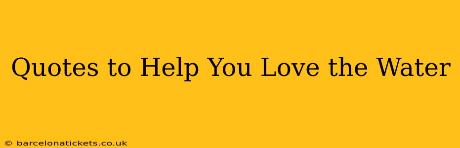 Quotes to Help You Love the Water