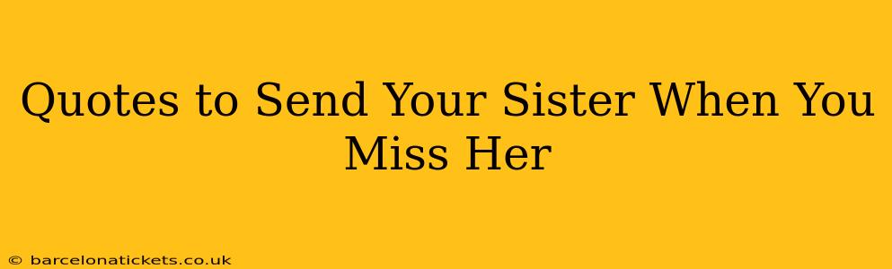 Quotes to Send Your Sister When You Miss Her