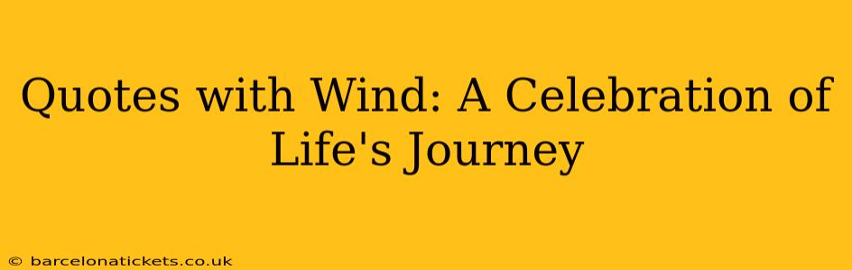 Quotes with Wind: A Celebration of Life's Journey