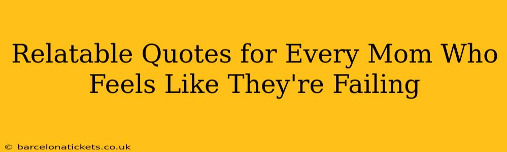 Relatable Quotes for Every Mom Who Feels Like They're Failing