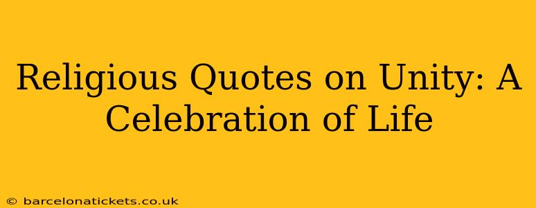 Religious Quotes on Unity: A Celebration of Life