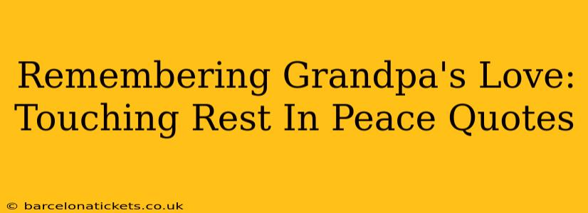 Remembering Grandpa's Love: Touching Rest In Peace Quotes