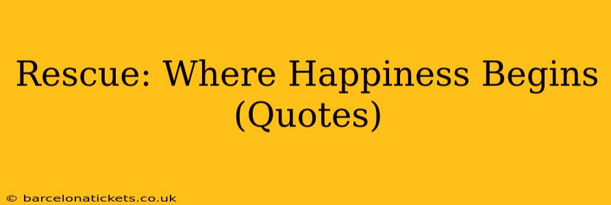 Rescue: Where Happiness Begins (Quotes)