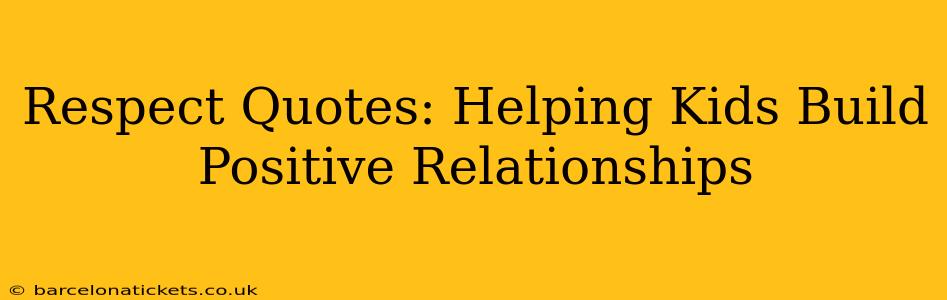 Respect Quotes: Helping Kids Build Positive Relationships