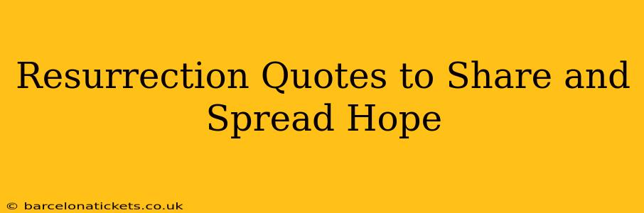 Resurrection Quotes to Share and Spread Hope