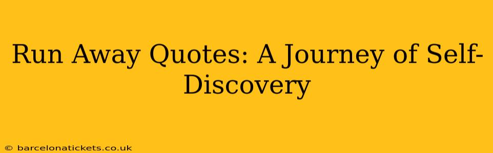 Run Away Quotes: A Journey of Self-Discovery