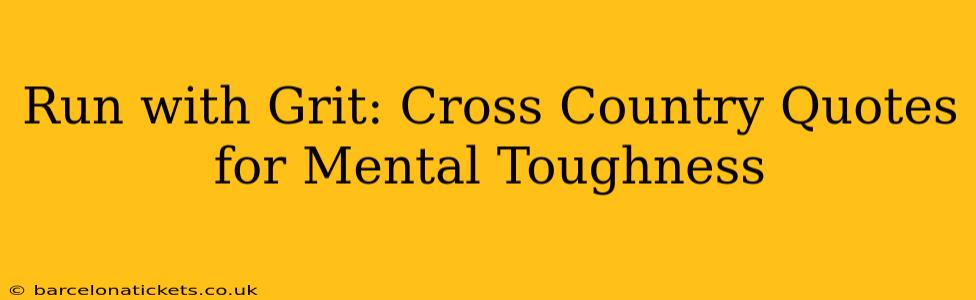 Run with Grit: Cross Country Quotes for Mental Toughness