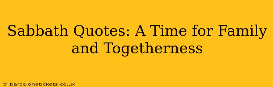 Sabbath Quotes: A Time for Family and Togetherness