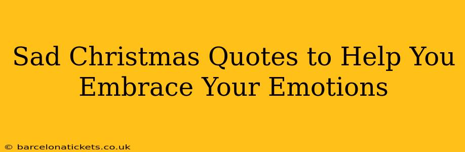 Sad Christmas Quotes to Help You Embrace Your Emotions