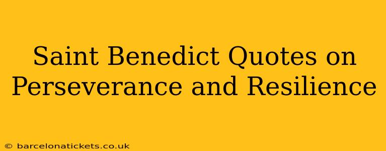 Saint Benedict Quotes on Perseverance and Resilience