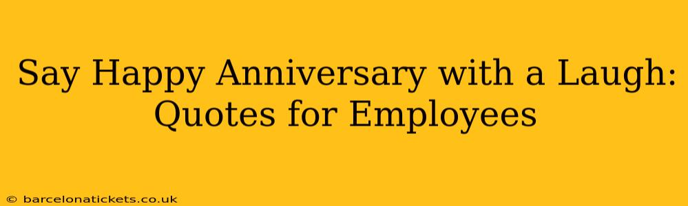 Say Happy Anniversary with a Laugh: Quotes for Employees