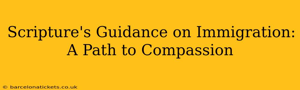 Scripture's Guidance on Immigration: A Path to Compassion