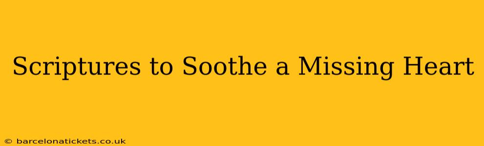 Scriptures to Soothe a Missing Heart