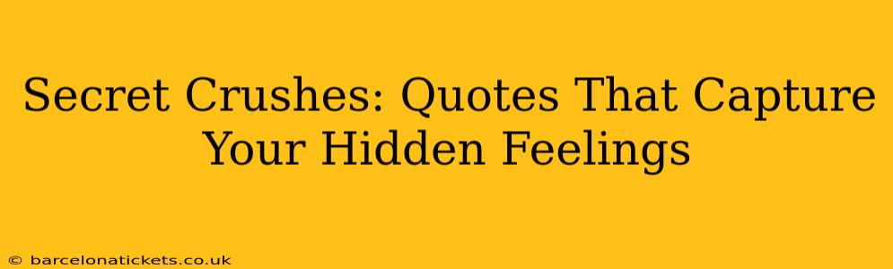 Secret Crushes: Quotes That Capture Your Hidden Feelings