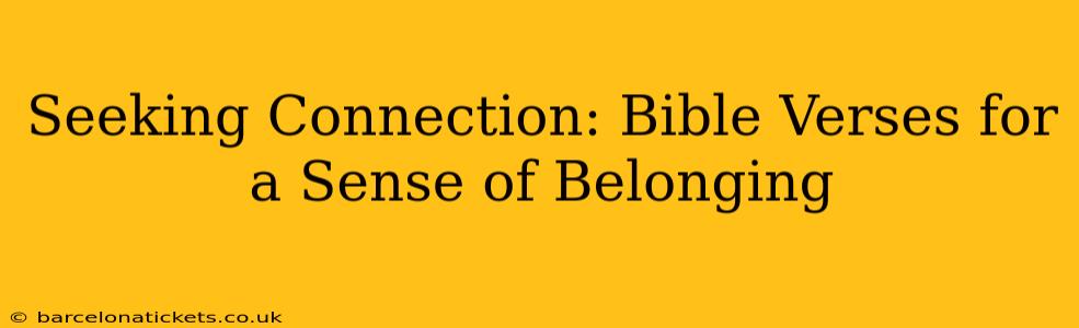 Seeking Connection: Bible Verses for a Sense of Belonging