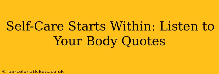 Self-Care Starts Within: Listen to Your Body Quotes
