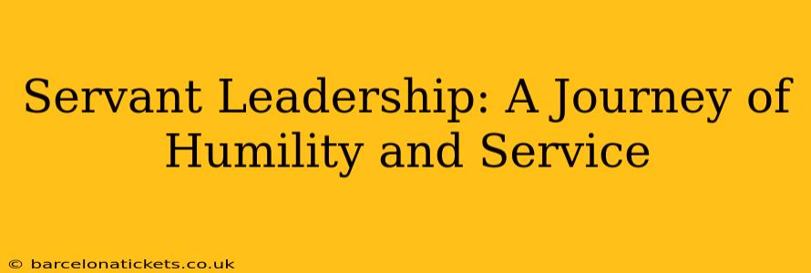 Servant Leadership: A Journey of Humility and Service