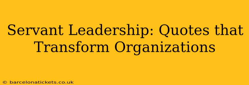 Servant Leadership: Quotes that Transform Organizations