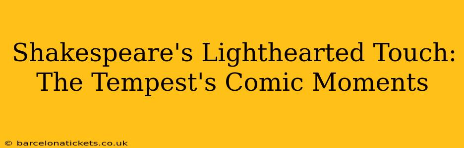 Shakespeare's Lighthearted Touch: The Tempest's Comic Moments