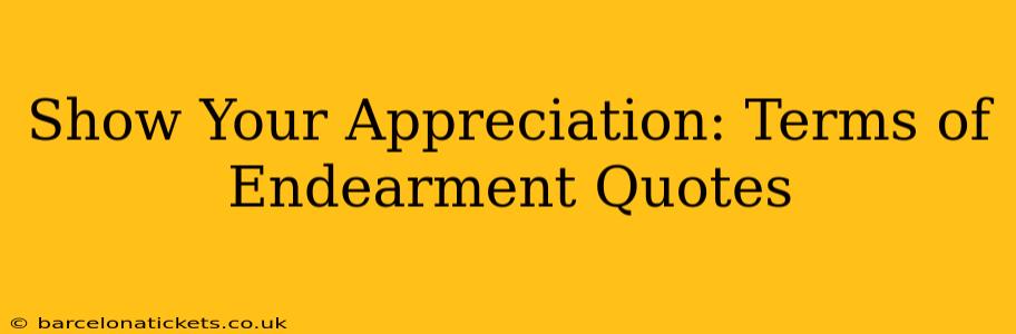 Show Your Appreciation: Terms of Endearment Quotes