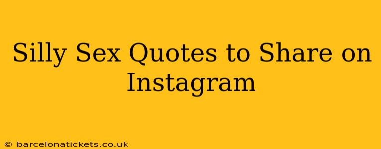 Silly Sex Quotes to Share on Instagram