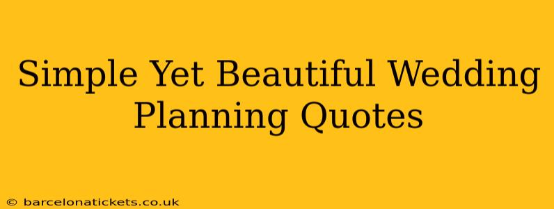Simple Yet Beautiful Wedding Planning Quotes