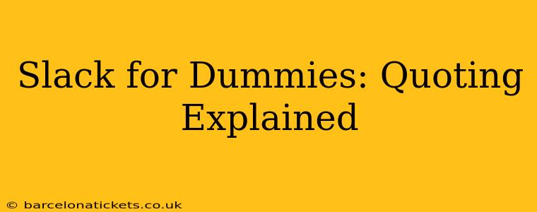 Slack for Dummies: Quoting Explained