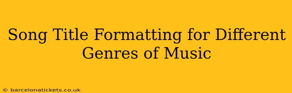 Song Title Formatting for Different Genres of Music