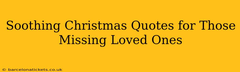 Soothing Christmas Quotes for Those Missing Loved Ones