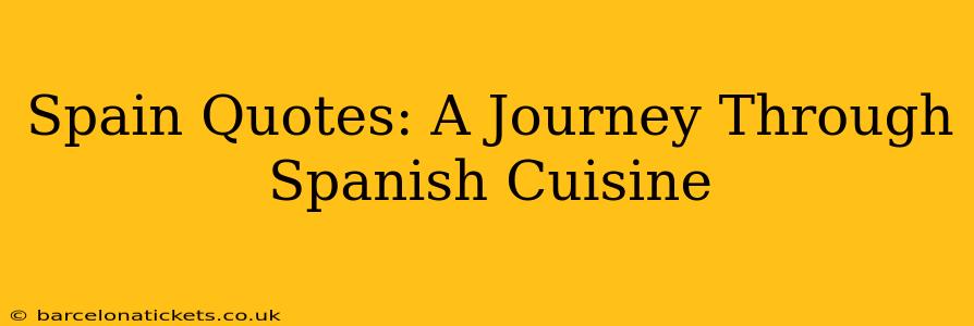 Spain Quotes: A Journey Through Spanish Cuisine
